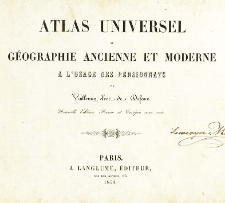 Atlas Universel de G&eacute;ographie Ancienne et Moderne a L'usage des Pensionnats