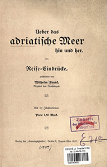 Ueber das adriatische Meer hin und her : Reise-Eindr&uuml;cke