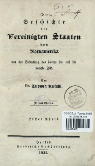 Die Geschichte der Vereinigten Staaten von Nordamerika von der Entdeckung des Landes bis auf die neueste Zeit : in drei Theilen. T. 1