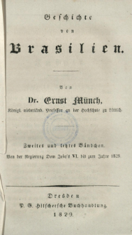Geschichte von Brasilien. Bd. 2 und letztes, Von der Regierung Dom Jo&aacute;o's VI. bis zum Jahre 1828