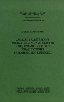 Związki przestrzenne między migracjami stałymi i dojazdami do pracy oraz czynniki przemieszczeń ludności = Spatial relationship between permanent migrations and commuting to work = Prostranstvennye sv&acirc;zi meždu posto&acirc;nnymi i ma&acirc;tnikovymi migraci&acirc;mi