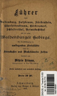 F&uuml;hrer durch Waldenburg, Salzbrunn, F&uuml;rstenstein, Charlottenbrunn, G&ouml;rbersdorf, Schlesierthal, Reimsbachthal und das ganze Waldenburger Gebirge : Ber&uuml;cksichtigung der umliegenden Kreisst&auml;dte sowie der Adersbacher und Weckelsdorfer Felsen
