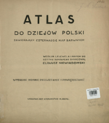 Atlas do dziej&oacute;w Polski zawierający czternaście map barwnych