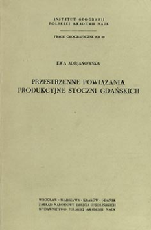 Przestrzenne powiązania produkcyjne stoczni gdańskich = Spatial productive links of the Gdańsk shipyards = Prostranstvennye proizvodstvennye sv&acirc;zi verfej Gdan'ska