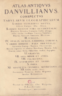 Atlas Antiqvvs Danvillianvs : Conspectvs Tabvlarvm Geographicarvm. I. Orbis Veteribvs Notvs, scilicet: Europa, Asia, Africa. II. Orbis Romani Pars Occidentalis: Hispania. Britan[n]ia. Germania. Gallia utraque. Italia. Sicilia. Sardinia, Corsica. Vindelicia. Rhaetia. Noricum. Pannonia. Illyricum. III. Gallia. IV. Italia. Sicilia. Sardinia. Corsica. V. Orbis Romani Pars Orientalis : Sarmatia. Europ... Taurica. Chersonesus. Moesia superior et inferior. Macedonia. Thracia. Asia. Graecia minor. Syria. Palaestina. Arabia. Aegyptus. VI. Graecia. VII. Asia Minor Et Syria. VIII. Palaestina. IX. Evphrates Et Tigris. X. India. XI. Aegyptvs. (Nvmidia. Mavretania. ... XII. Tabula medii Aevi. Germania. Francia. Italia. Hispania. Insulae Britannicae.