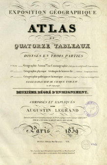 Exposition g&eacute;ographique : atlas en quatorze tableaux divis&eacute;s en trois parties [...] : texte explicatif de chaque tabeleau