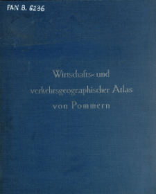 Wirtschafts- und verkehrsgeographischer Atlas von Pommern : mit Unterst&uuml;tzg des Provinzialverbandes von Pommern