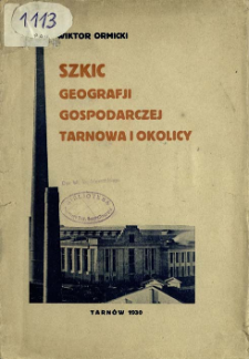 Szkic geografji gospodarczej Tarnowa i okolicy