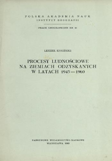 Procesy ludnościowe na Ziemiach Odzyskanych w latach 1945-1960 = Demographic processes in the recovered territories from 1945 to 1960 = Problemy narodonaselenija na Vossoedinennych Zemljach v period 1945-1960