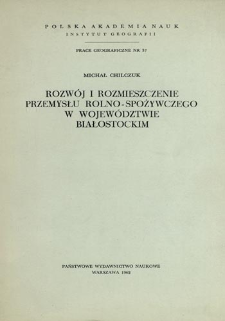 Rozw&oacute;j i rozmieszczenie przemysłu rolno-spożywczego w wojew&oacute;dztwie białostockim = Food industry of the Białystok voivodship = Promy&scaron;lennost' po pererabotke sel'skochozjajstvennogo syr'ja belostokskogo voevodstva