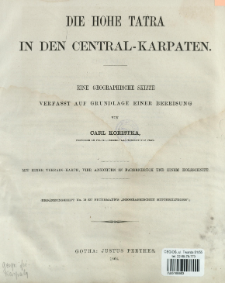 Die Hohe Tatra in den Central-Karpaten : eine geographische Skizze Verfasst auf Grundlage einer Bereisung