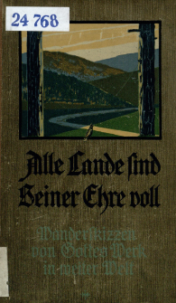 Alle Lande find seiner Ehre voll! : Wanderskizzen von Gottes Werk in weiter Welt