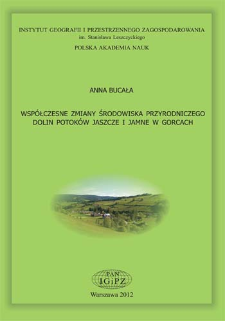 Wsp&oacute;łczesne zmiany środowiska przyrodniczego dolin potok&oacute;w Jaszcze i Jamne w Gorcach = Contemporary environmental changes of Jaszcze and Jamne stream valleys in the Gorce Mountains