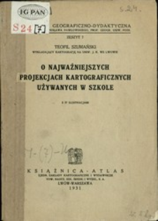 O najważniejszych projektach kartograficznych używanych w szkole : z 37 ilustracjami