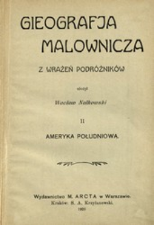 Gieografja malownicza : z wrażeń podr&oacute;żnik&oacute;w. Cz. 2, Ameryka Południowa