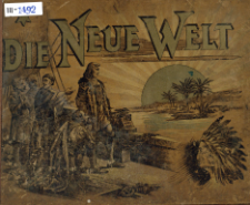 Die Neue Welt : Sammlung photographischer Aufnahmen der grossartigen Naturwunder, St&auml;dte und Meisterwerke von Nord-, Central- und S&uuml;d-Amerika