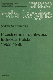 Przestrzenna ruchliwość ludności Polski 1952-1985 = Spatial human mobility in Poland 1952-1985