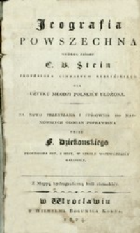 Jeografija powszechna według zbioru C. B. Stein, professora gimnazyum berlińskiego dla użytku młodzi polski&eacute;y ułożona