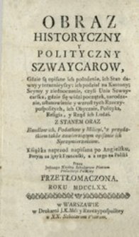 Obraz Historyczny Y Polityczny Szwaycarow : Gdzie są opisane ich położenie, ich Stan dawny y teraznieyszy [...] ich Obyczaie, Polityka, Religia, y Rząd ich Ludzi [...]