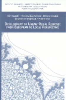 Development of urban-rural regions : from European to local perspective = Kształtowanie się region&oacute;w miejsko-wiejskich : od perspektywy europejskiej po skalę lokalną