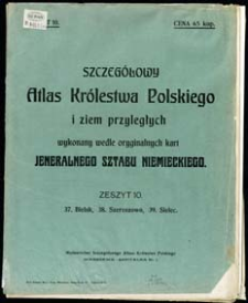 Szczeg&oacute;łowy Atlas Kr&oacute;lestwa Polskiego i ziem przyległych wykonany wedle oryginalnych kart Jeneralnego Sztabu Niemieckiego. Z. 10, 37. Bielsk, 35. Szereszowo, 39. Sielec