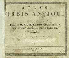 Atlas orbis antiqui constans decem et quatuor tabulis geographicis additis observationibus et tabulis historicis