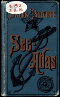 Justus Perthes' See-Atlas : 24 koloriete Karten in Kupferstich mit 127 Hafenpl&auml;nen