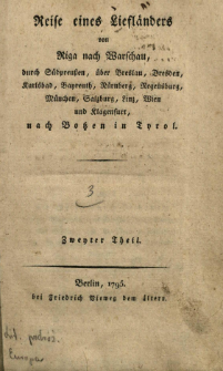 Reise eines Liefl&auml;nders von Riga nach Warschau, durch S&uuml;dpreu&szlig;en, &uuml;ber Breslau, Dresden [..], nach Botzen in Tyrol. H. 3, T. 2, Enthaltend die Reise durch Lithauen, und eine Schilderung von Warschau [...]