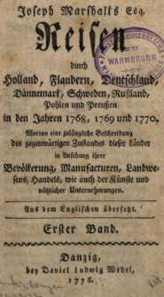 Joseph Marshall's Esq. Reisen durch Holland, Flandern, Deutschland, D&auml;nnemark, Schweden, Ru&szlig;land, Pohlen und Preu&szlig;en in den Jahren 1768, 1769 und 1770 [...]. Bd. 1