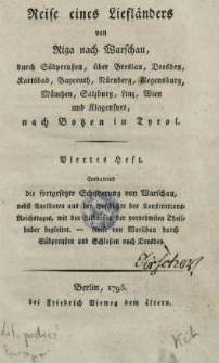 Reise eines Liefl&auml;nders von Riga nach Warschau, durch S&uuml;dpreu&szlig;en, &uuml;ber Breslau, Dresden [..], nach Botzen in Tyrol. H. 4, Enthaltend die Reise durch Lithauen, und eine Schilderung von Warschau [...], Reise von Warschau durch S&uuml;dpreu&szlig;en und Schlesien nach Dresden