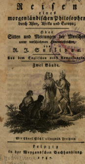 Reisen eines morgenl&auml;ndischen Philosophen durch Asien, Afrika und Europa, Oder Sitten und Meinungen der Menschen unter verschiedenen Himmelsstrichen : Zwei B&auml;nde. [1]