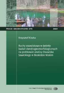 Ruchy osuwiskowe w świetle badań dendrogeomorfologicznych na podstawie analizy osuwiska Sawickiego w Beskidzie Niskim = Landsilde movements based on dendrogeomorphological research based on a analysis of the Sawicki Landslide in the Beskid Niski mts
