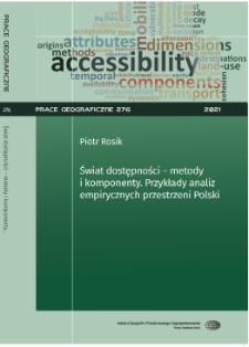 Świat dostępności - metody i komponenty : przykłady analiz empirycznych przestrzeni Polski = The world of accessibility : methods and components : cases of emprical analyses in Poland's space