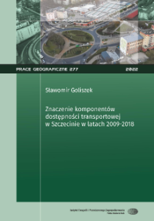Znaczenie komponent&oacute;w dostępności transportowej w Szczecinie w latach 2009-2018 = Significance of transport accessibility components in Szczecin in the period 2009-2018