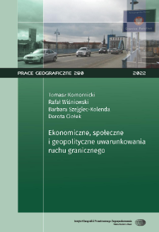 Ekonomiczne, społeczne i geopolityczne uwarunkowania ruchu granicznego = Economic, social and geopolitical conditioning of the cross-border traffic