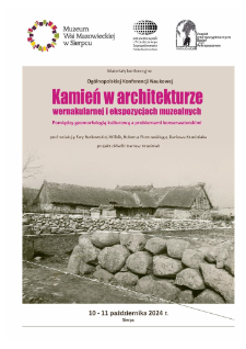 Kamień w architekturze wernakularnej i ekspozycjach muzealnych : pomiędzy geomorfologią kulturową a problemami konserwatorskimi : Og&oacute;lnopolska Konferencja Naukowa 10-11 października 2024 : materiały konferencyjne