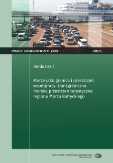 Morze jako granica i przestrzeń wsp&oacute;łpracy: transgraniczna morska przestrzeń turystyczna regionu Morza Bałtyckiego = The sea as a border and a space of cooperation: the cross-border maritime tourism space of the Baltic Sea Region