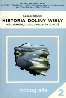 Historia doliny Wisły : od ostatniego zlodowacenia do dziś = Evolution of the Vistula river valley since the last glaciation till present