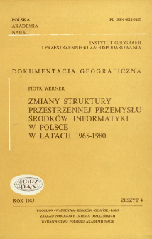 Zmiany struktury przestrzennej przemysłu środk&oacute;w informatyki w Polsce w latach 1965-1980 = Changes in the spatial structure of the computer industry in Poland 1965-1980