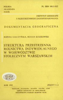 Struktura przestrzenna rolnictwa indywidualnego w wojew&oacute;dztwie stołecznym warszawskim = Spatial structure of individual farming in the metropolitan voivodship of Warsaw