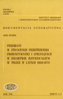 Przemiany w strukturze przestrzennej produktywności i specjalizacji w rolnictwie indywidualnym w Polsce w latach 1960-1970 = Spatial changes of the productivity and specialization of individual farming in Poland in 1960-1970