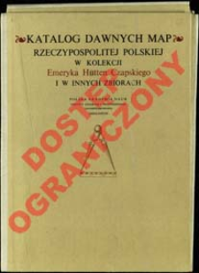 Katalog dawnych map Rzeczypospolitej Polskiej w kolekcji Emeryka Hutten Czapskiego i w innych zbiorach. T. 1, Mapy XV-XVI wieku. Cz. 2 Mapy