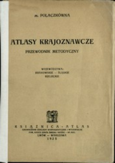Atlasy krajoznawcze : przewodnik metodyczny : [wojew&oacute;dztwa: krakowskie - śląskie - kieleckie]