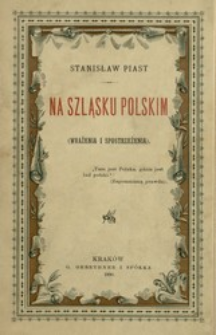 Na Szląsku Polskim : (wrażenia i spostrzeżenia)