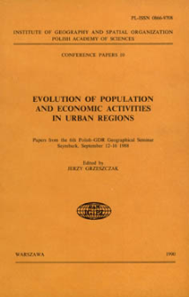 Evolution of population and economic activities in urban regions : papers from the 6th Polish-GDR geographical seminar, Szymbark, September 12-16 1988