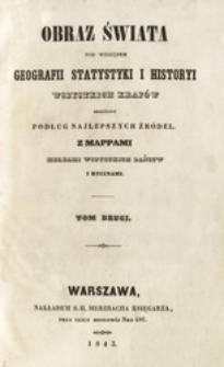 Obraz świata pod względem geografii, statystyki i historyi wszystkich kraj&oacute;w skreślony podług najlepszych źr&oacute;deł : z mappami, herbami wszystkich państw i rycinami. T. 2.