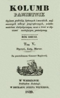 Kolumb : pamiętnik opisom podr&oacute;ży lądowych i morskich, najnowszych odkryć jeograficznych, ... R.2, t.5, nr 25-30