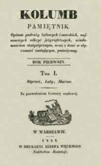 Kolumb : pamiętnik opisom podr&oacute;ży lądowych i morskich, najnowszych odkryć jeograficznych,... R.1, t.1, nr 1-6
