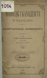Wodociąg i kanalizacya w Warszawie : projekty dawniejsze - projekt Lindley'a