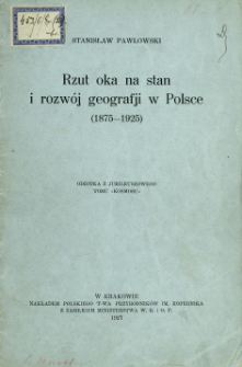 Rzut oka na stan i rozw&oacute;j geografji w Polsce 1875-1925